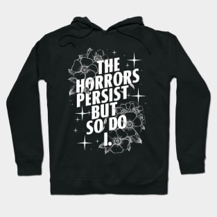 The Horrors Persist But So Do I Humor Flower Funny Hoodie